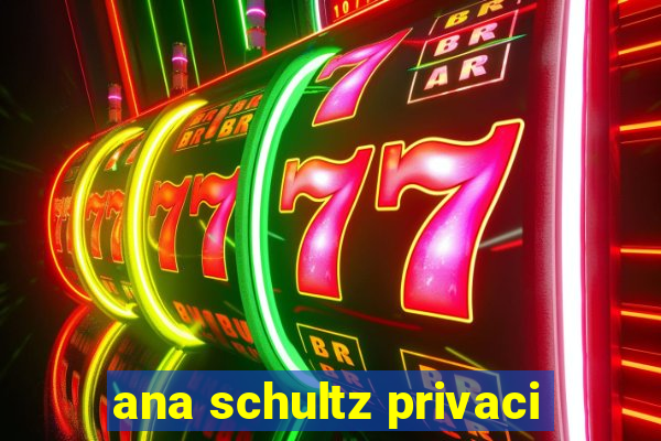 ana schultz privaci